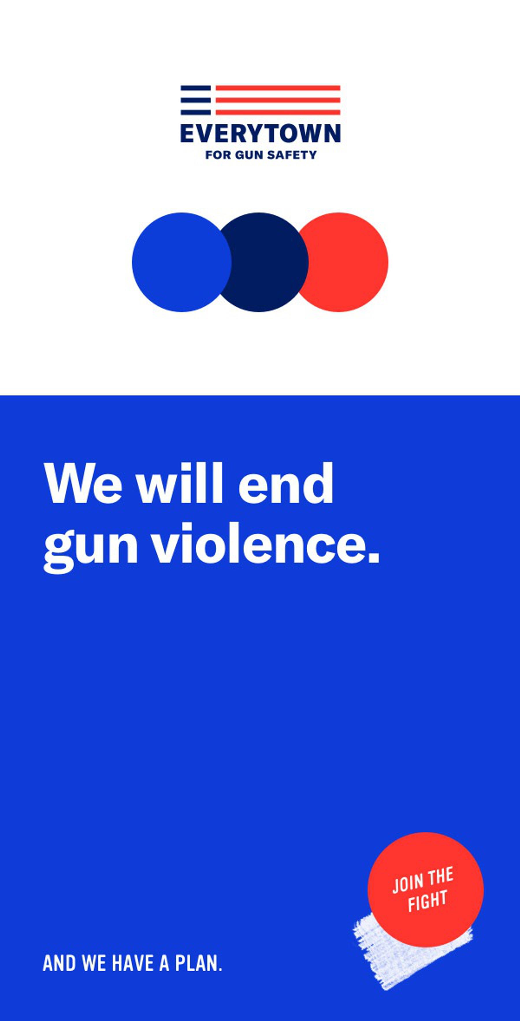 A vertical banner with the Everytown logo and three color swatches, two shades of blue and one red. Below, text reads, "We will end gun violence." A red circle on the right says "Join the fight." On the bottom, smaller text reads, "And we have a plan."